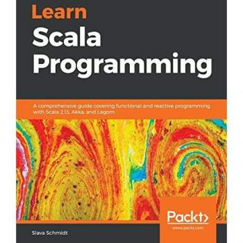 Learn Scala Programming: A comprehensive guide covering functional and reactive programming with Scala 2.13, Akka, and Lagom (English Edition)