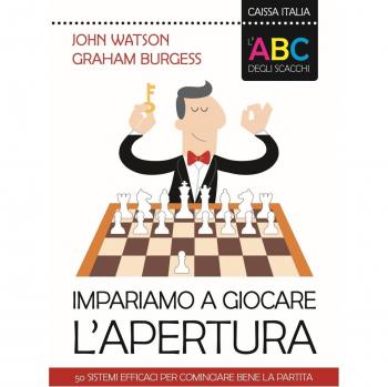 ABC DEGLI SCACCHI. IMPARIAMO A GIOCARE L'APERTURA. 50 SISTEMI EFFICACI PER COMINCIARE BENE LA PARTITA (L')