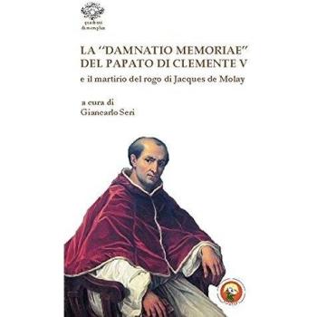La «damnatio memoriae» del papato di Clemente V e il martirio del rogo di Jacques de Molay