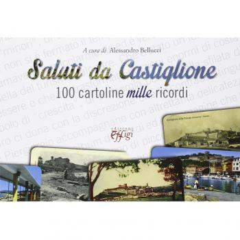 Saluti da Castiglione. 100 cartoline mille ricordi