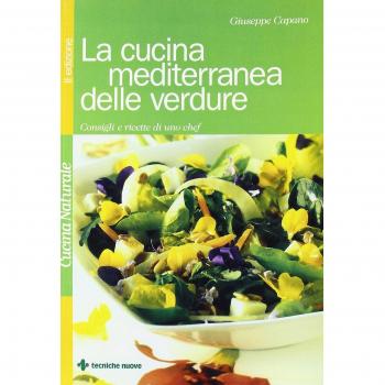 La cucina mediterranea delle verdure. Consigli e ricette di uno chef