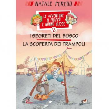 I segreti del bosco e la scoperta dei trampoli. Le avventure di Filippo e nonno Ulisse. Ediz. illustrata
