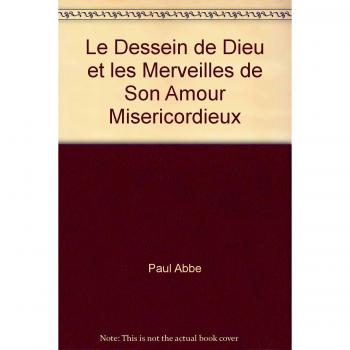 ABBÉ PAUL Le Dessein De Dieu Et Les Merveilles De Son Amour Miséricordieux