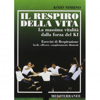 Il respiro della vita. La massima vitalità della forza ki. Esercizi di respirazione facili, efficaci, completamente illustrati