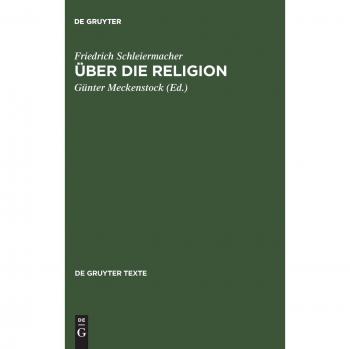Schleiermacher, Friedrich D. E Über Die Religion. Reden An Die Gebildeten Unter Ihren Verächtern (1799) (Gruyter