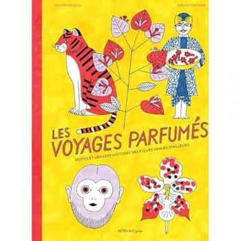 Les voyages parfumés : petites et grandes histoires des fleurs venues d'ailleurs