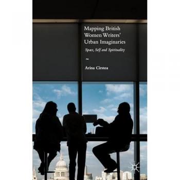 Mapping British Women Writers’ Urban Imaginaries