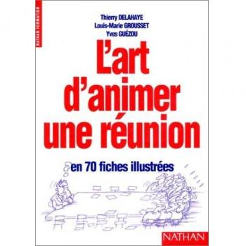 L'ART D'ANIMER UNE REUNION. En 70 fiches illustrées