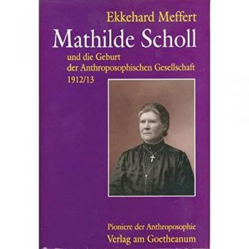 Mathilde Scholl und die Geburt der Anthroposophischen Gesellschaft 1912/13: Eine biographische Skizze mit Dokumenten