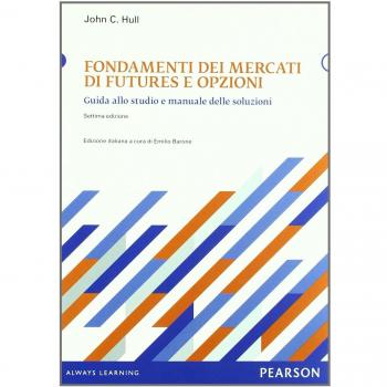Fondamenti dei mercati di futures e opzioni. Guida allo studio e manuale delle soluzioni