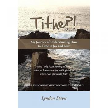 Tithe? !: My Journey of Understanding How to Tithe in Joy and Love