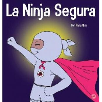 La Ninja Segura: Un libro para niños sobre el desarrollo de la confianza en uno mismo y la autoestima (Ninja Life Hacks Spanish)