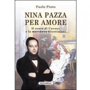 Nina pazza per amore. Il conte di Cavour e la marchesa Giustiniani