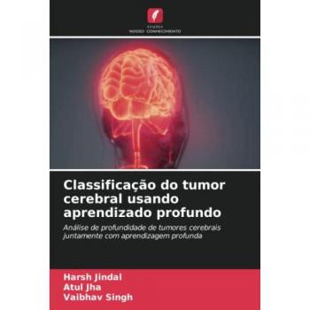 Classificação do tumor cerebral usando aprendizado profundo: Análise de profundidade de tumores cerebrais juntamente com aprendizagem profunda