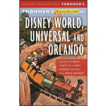 Frommer's EasyGuide to Disney World, Universal and Orlando 2017 (Easy Guides)