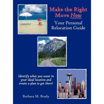 Make The Right Move Now: Your Personal Relocation Guide