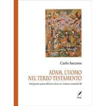 Adam, l'uomo nel terzo Testamento. Dal primo uomo all'homo islami... Carlo Saccone
