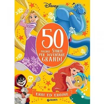 Eroi ed eroine. 50 storie per diventare grandi. Ediz. illustrata