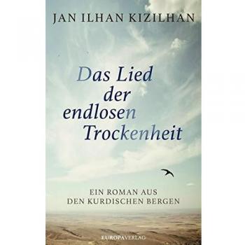 Das Lied der endlosen Trockenheit: Ein Roman aus den kurdischen Bergen