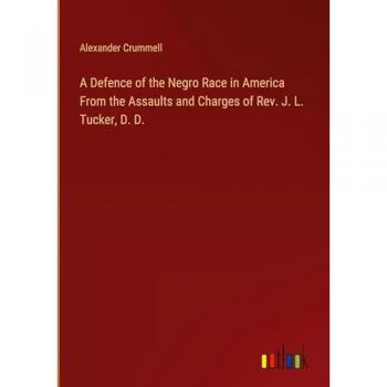 A Defence of the Negro Race in America From the Assaults and Charges of Rev. J. L. Tucker, D. D.