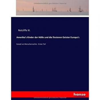Amerika's Kinder der Hölle und die finsteren Geister Europa's: Kampf um Menschenrechte