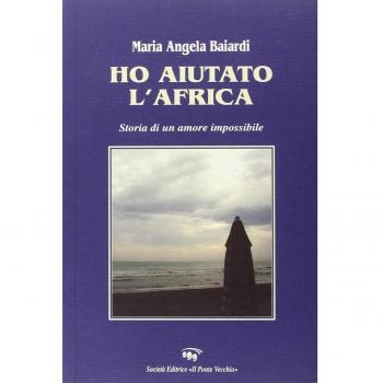 Ho aiutato l'Africa. Storia di un amore impossibile
