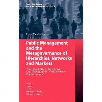 Public Management and the Metagovernance of Hierarchies, Networks and Markets: The Feasibility of Designing and Managing Governance Style Combinations