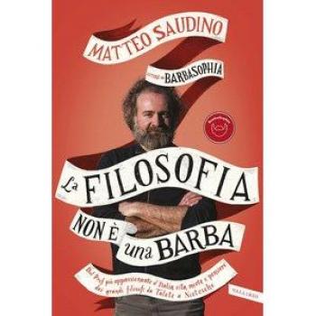La filosofia non Ã¨ una barba. Dal prof piÃ¹ appassionante d'Italia vita, morte e pensiero dei grandi filosofi da Talete a Nietzsche