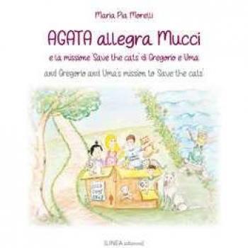 Agata allegra Mucci e la missione «Save the cats» di Gregorio e Uma-And Gregorio and Uma's mission to «Save the cats». Ediz. bilingue Maria Pia Morelli