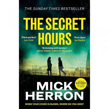 The Secret Hours: The Instant Sunday Times Bestselling Thriller from the Author of Slow Horses