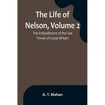 T. Mahan, A.: The Life of Nelson, Volume 2