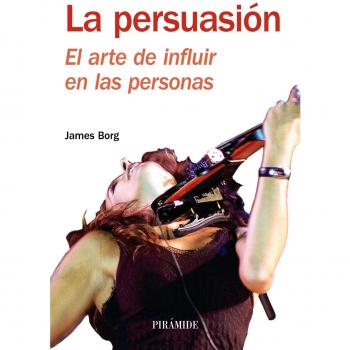 La persuasión. El arte de influir en las personas