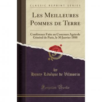 Les Meilleures Pommes de Terre: Conférence Faite au Concours Agricole Général de Paris, le 30 Janvier 1888