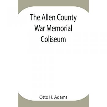 H. Adams, Otto: The Allen County War Memorial Coliseum
