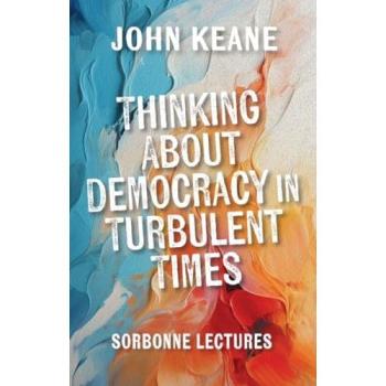 Thinking about Democracy in Turbulent Times: Sorbonne Lectures