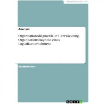 Organisationsdiagnostik und -entwicklung. Organisationsdiagnose eines Logistikunternehmens