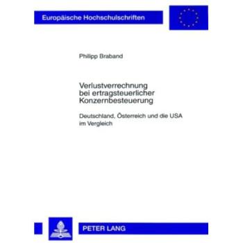 Verlustverrechnung bei ertragsteuerlicher Konzernbesteuerung: Deutschland, Österreich und die USA im Vergleich