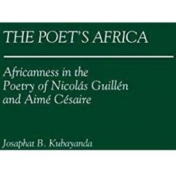 The Poet's Africa: Africanness in the Poetry of Nicolas Guillen and Aime Cesaire