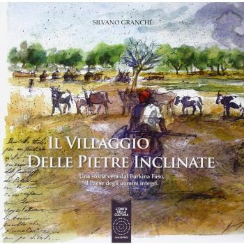 Il villaggio delle pietre inclinate. Una storia vera dal Burkina Faso, il paese degli uomini integri