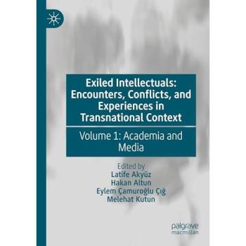 Exiled Intellectuals: Encounters, Conflicts, and Experiences in Transnational Context
