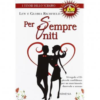 Per sempre uniti. 16 regole e 125 piccole confidenze per un matrimonio durevole e sereno