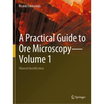 A Practical Guide to Ore Microscopy—Volume 1 : Mineral Identification