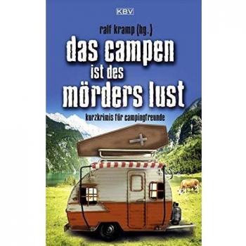 Das Campen ist des Mörders Lust: Kurzkrimis für Campingfreunde