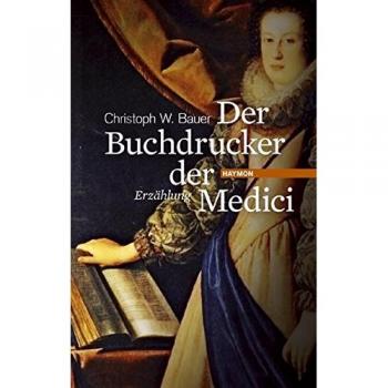Christoph W. Bauer Der Buchdrucker Der Medici. Eine Hommage An Michael Wagner