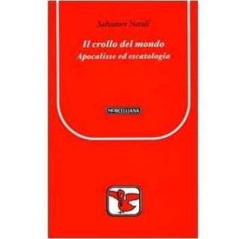 Il crollo del mondo. Apocalisse ed escatologia