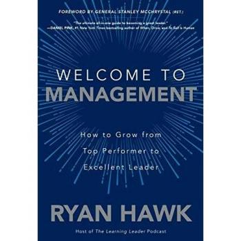 Ryan Hawk Welcome to Management: How to Grow From Top Performer to Excellent Leader