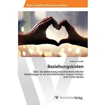 Beziehungskisten: Über die Bedeutung zwischenmenschlicher Beziehungen in US-amerikanischen Science-fiction