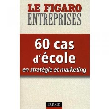 60 cas d'école en stratégie et marketing
