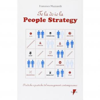 Te la do io la people strategy. Prediche e pratiche del management contemporaneo