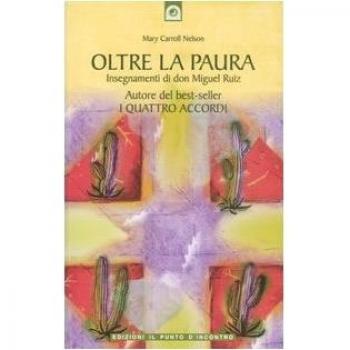 Oltre la paura. Insegnamenti di don Miguel Ruiz. Un maestro dell'intento ci svela i segreti del sentiero tolteco